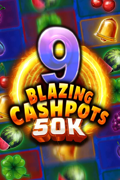 9 Blazing Cashpots 50K