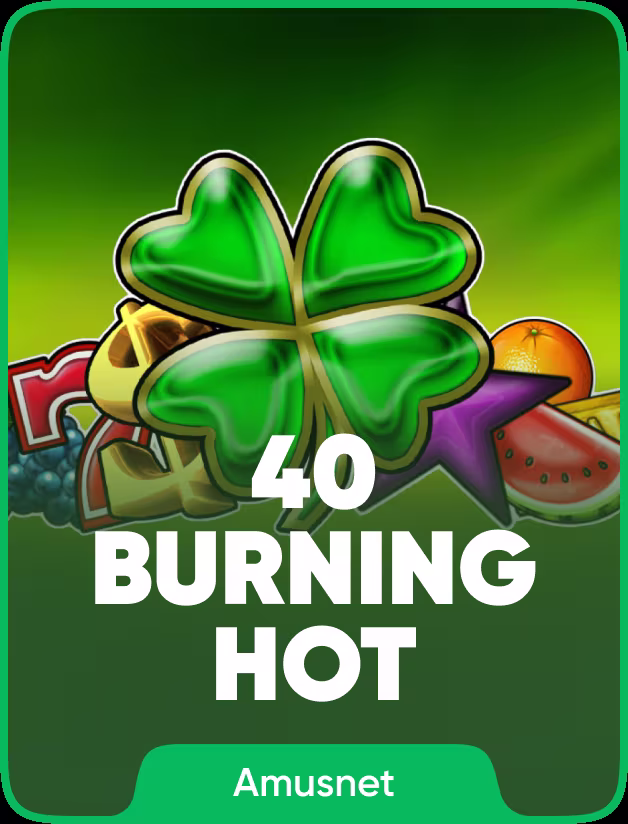 40 Burning Hot