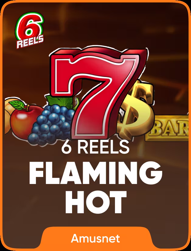Flaming Hot 6 Reels