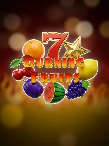 BURNING FRUITS